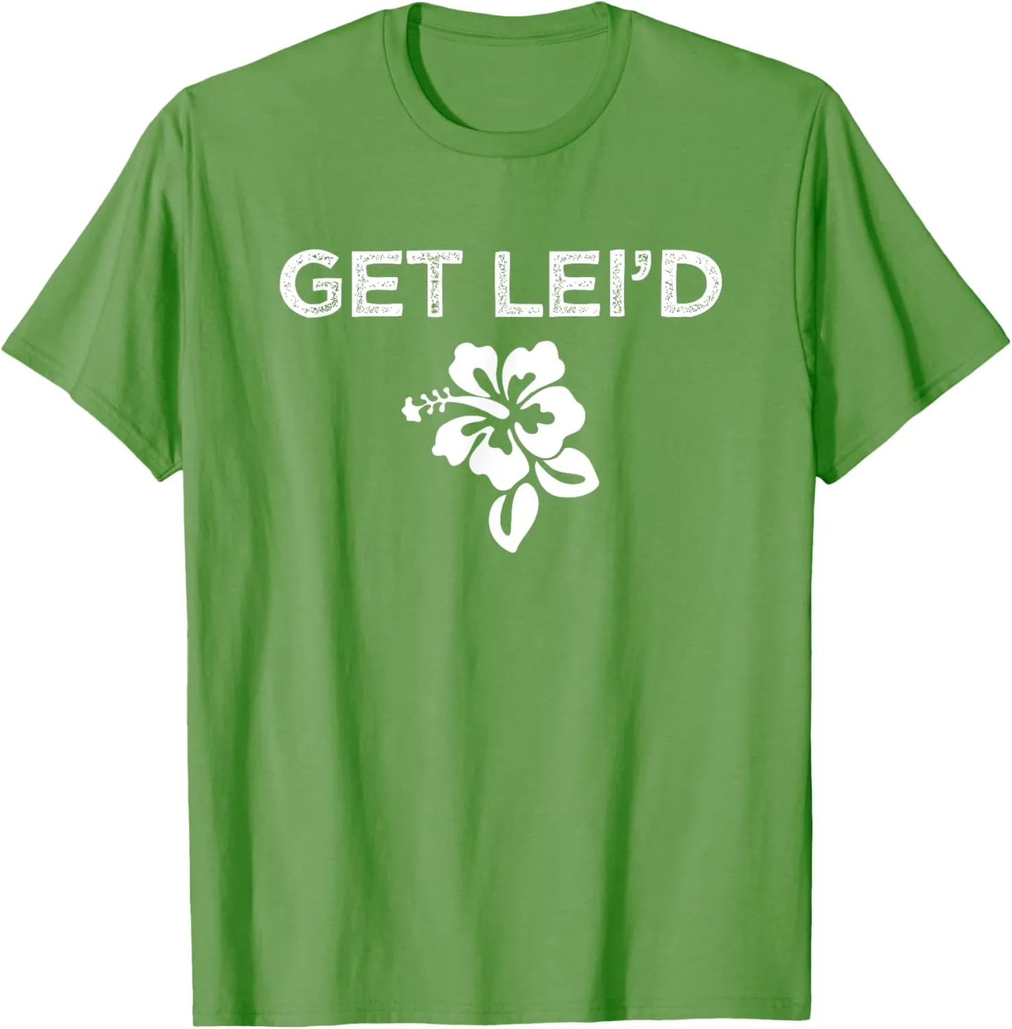 Hawaii Get Lei'd Hawaiian Funny Saying Quote Meme Lei Flower T-Shirt