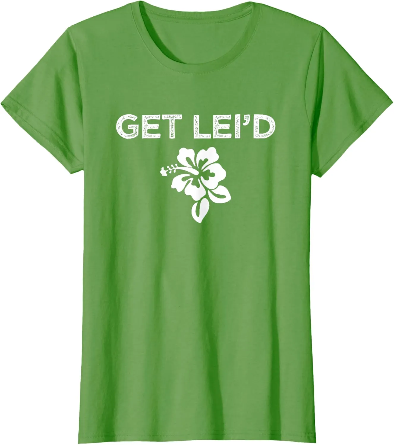 Hawaii Get Lei'd Hawaiian Funny Saying Quote Meme Lei Flower T-Shirt
