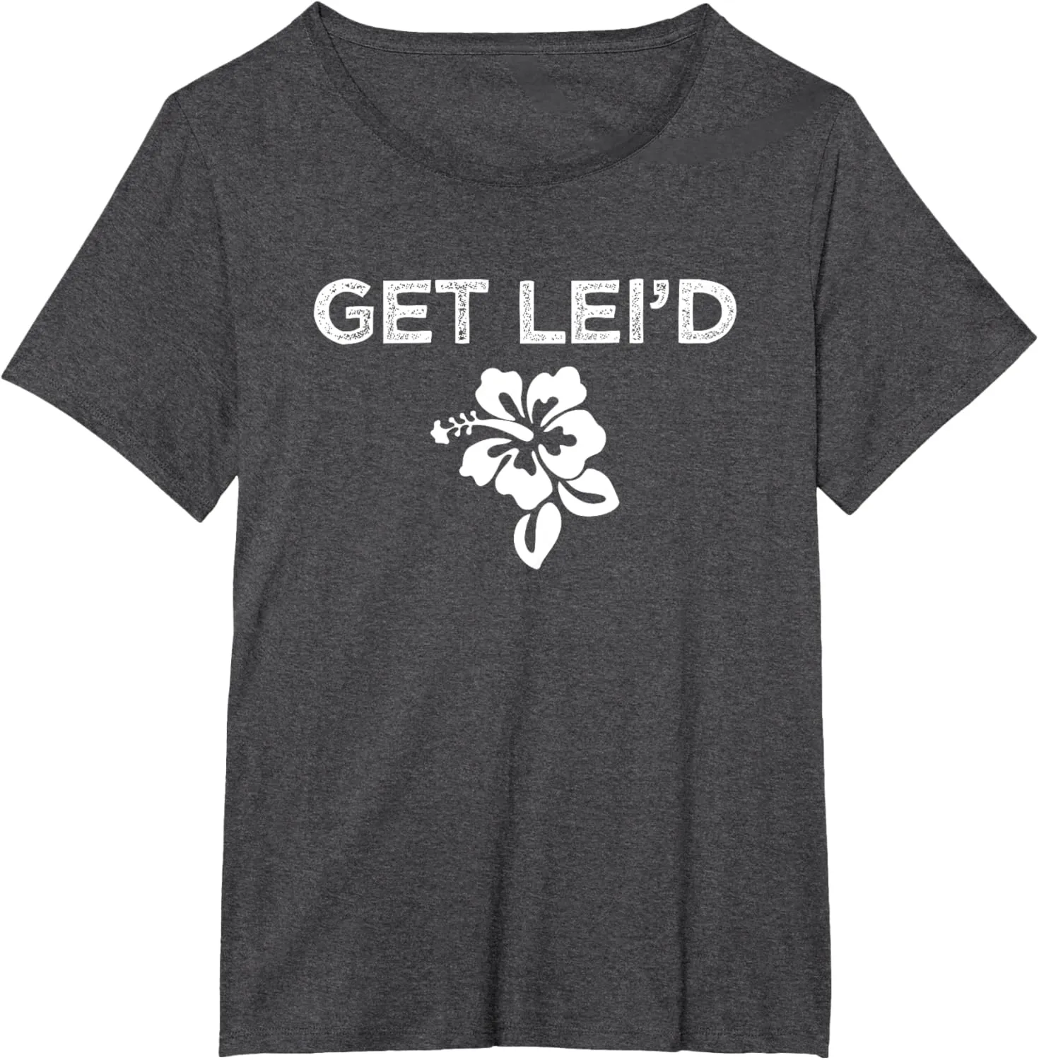 Hawaii Get Lei'd Hawaiian Funny Saying Quote Meme Lei Flower T-Shirt