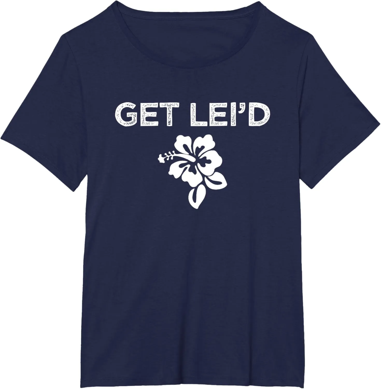 Hawaii Get Lei'd Hawaiian Funny Saying Quote Meme Lei Flower T-Shirt
