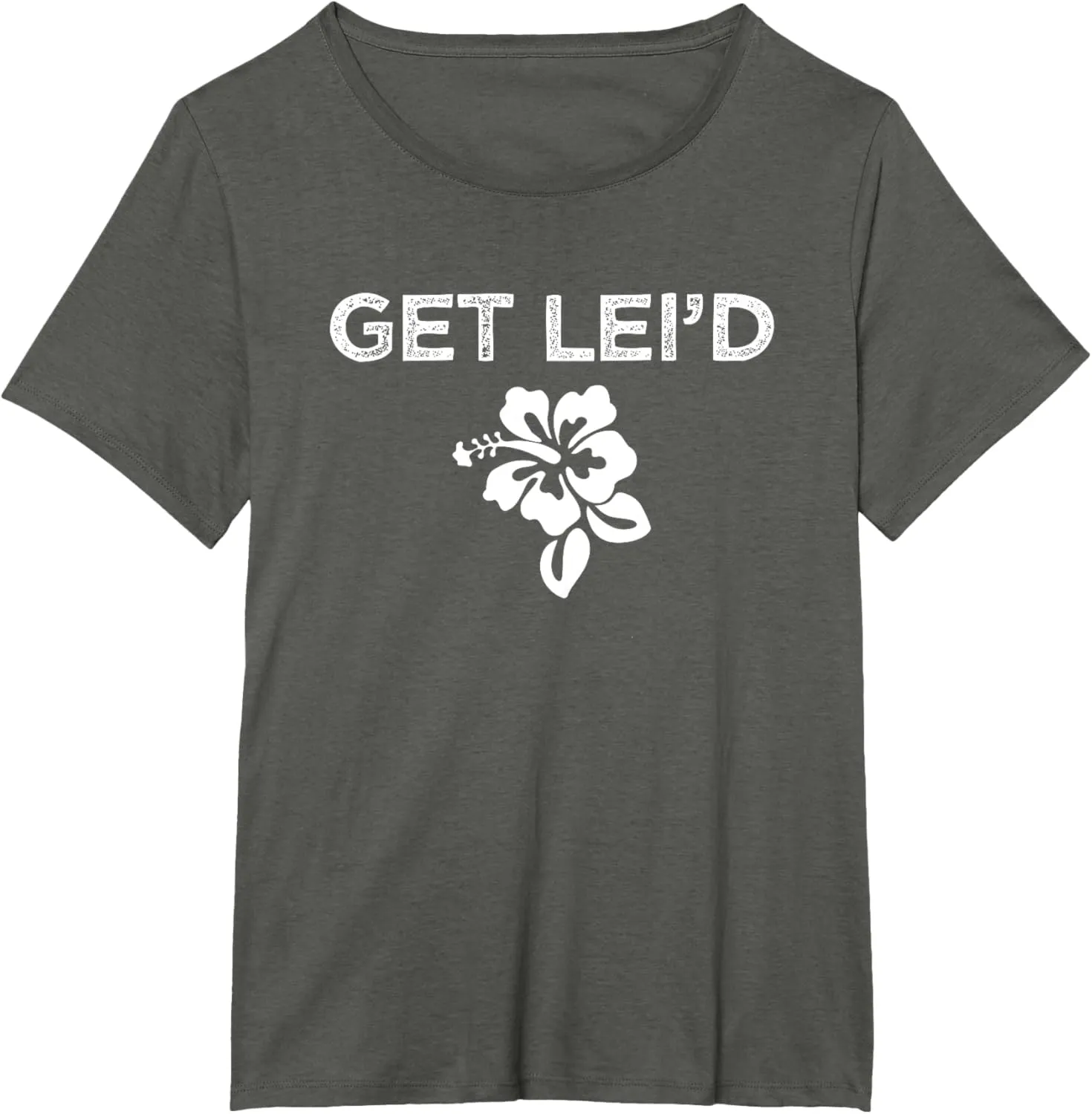 Hawaii Get Lei'd Hawaiian Funny Saying Quote Meme Lei Flower T-Shirt