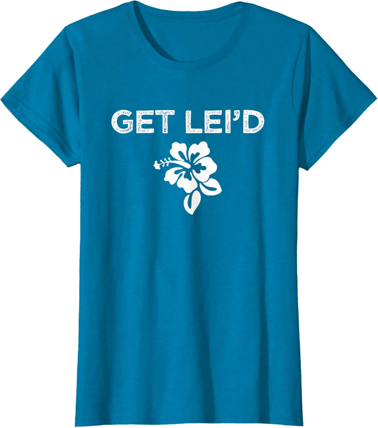 Hawaii Get Lei'd Hawaiian Funny Saying Quote Meme Lei Flower T-Shirt