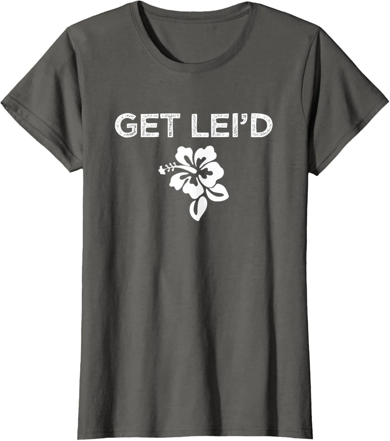 Hawaii Get Lei'd Hawaiian Funny Saying Quote Meme Lei Flower T-Shirt