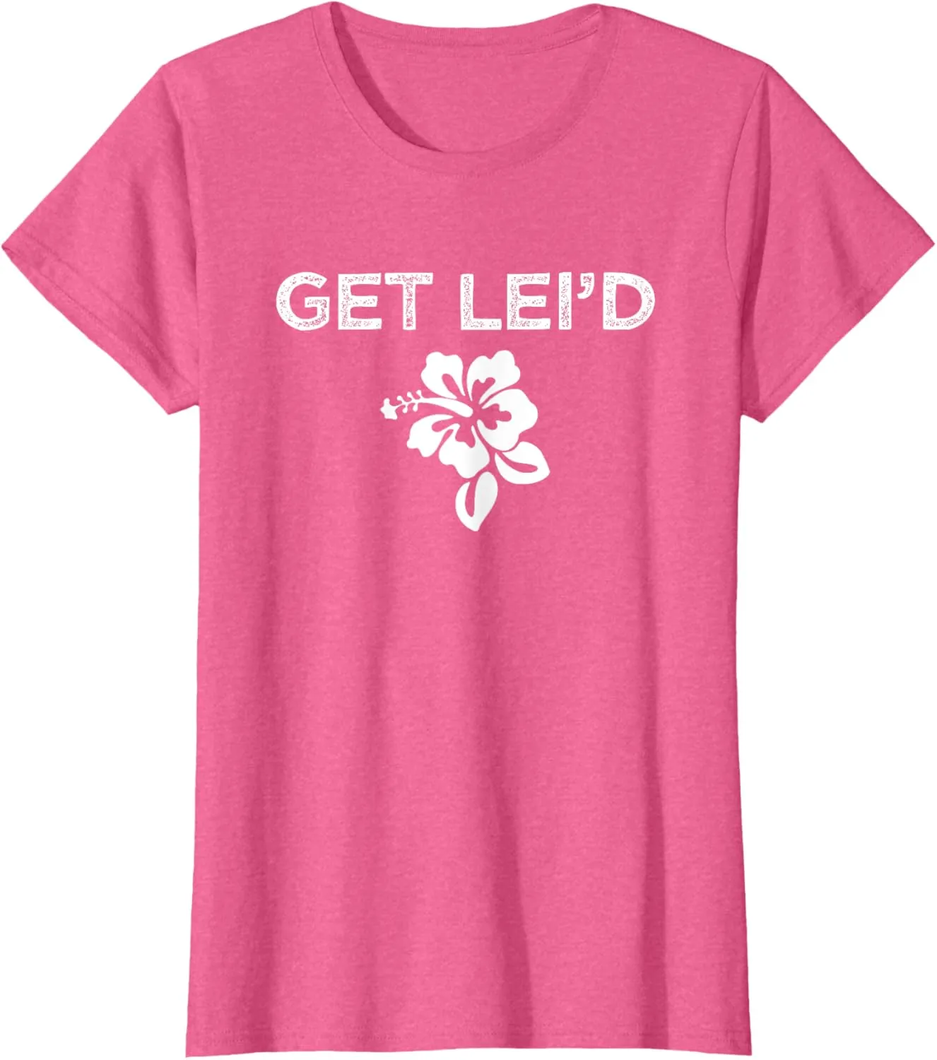 Hawaii Get Lei'd Hawaiian Funny Saying Quote Meme Lei Flower T-Shirt