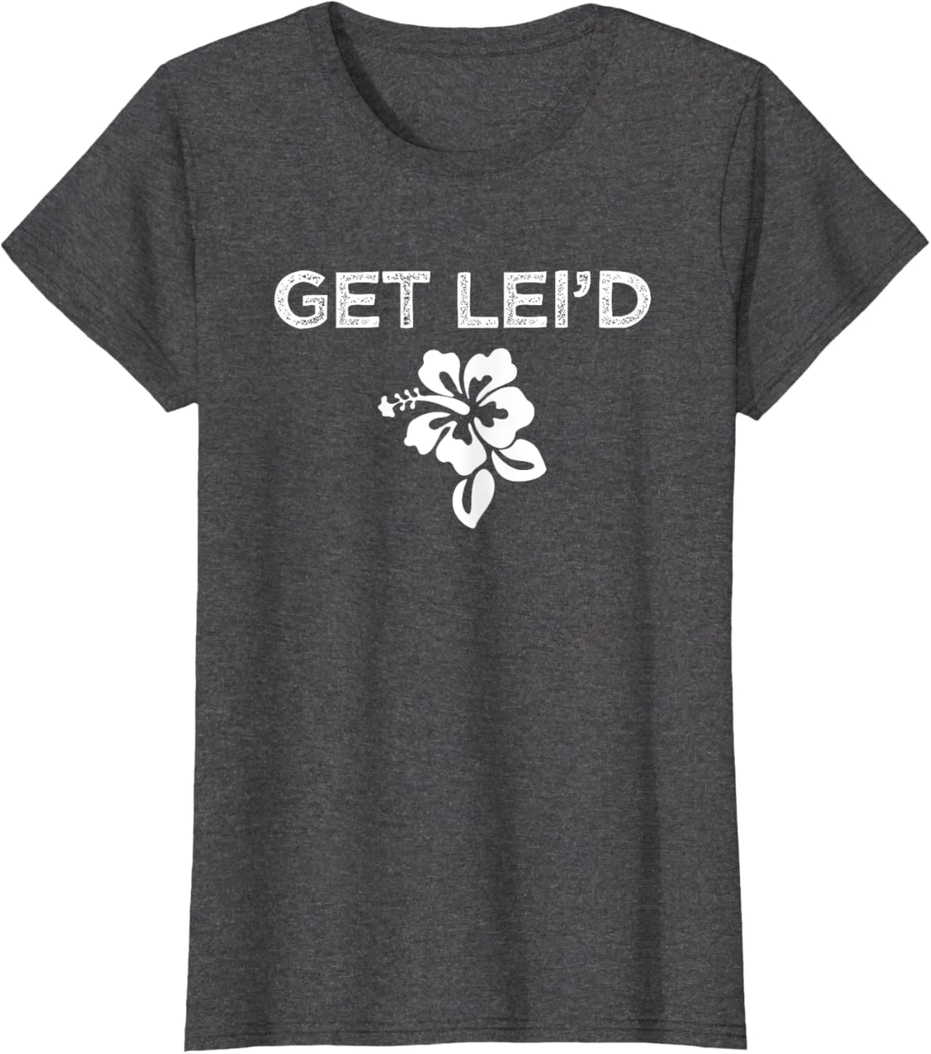 Hawaii Get Lei'd Hawaiian Funny Saying Quote Meme Lei Flower T-Shirt