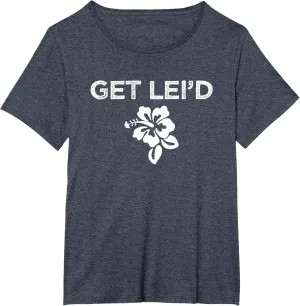 Hawaii Get Lei'd Hawaiian Funny Saying Quote Meme Lei Flower T-Shirt