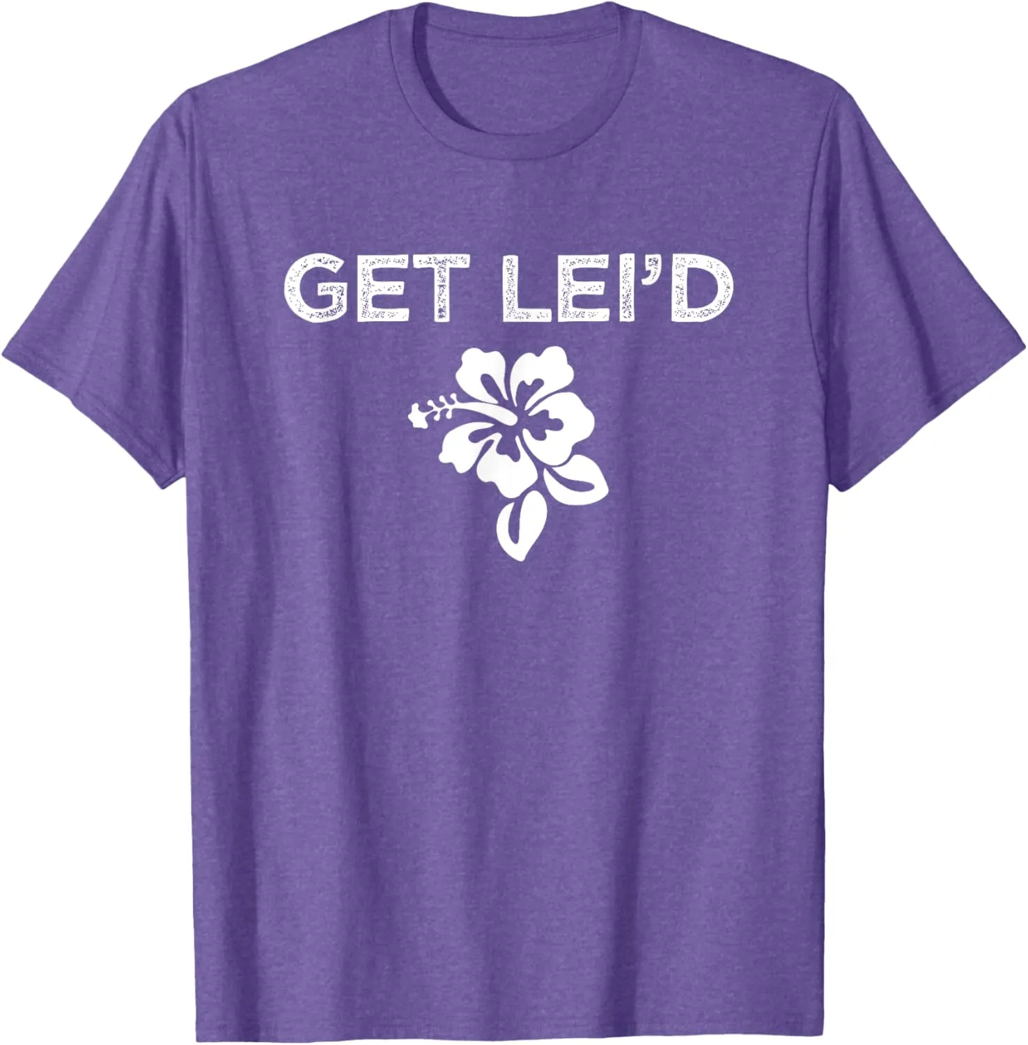 Hawaii Get Lei'd Hawaiian Funny Saying Quote Meme Lei Flower T-Shirt
