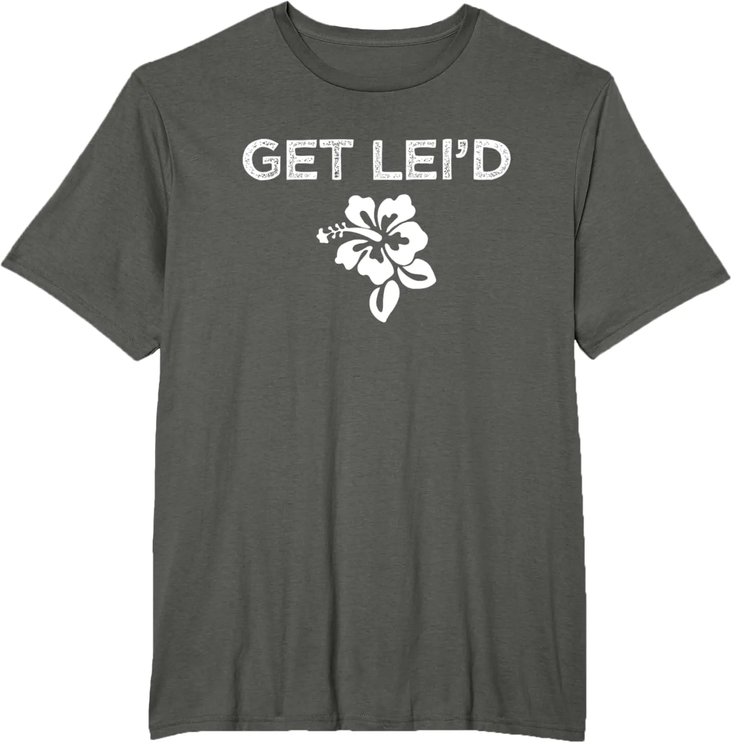 Hawaii Get Lei'd Hawaiian Funny Saying Quote Meme Lei Flower T-Shirt