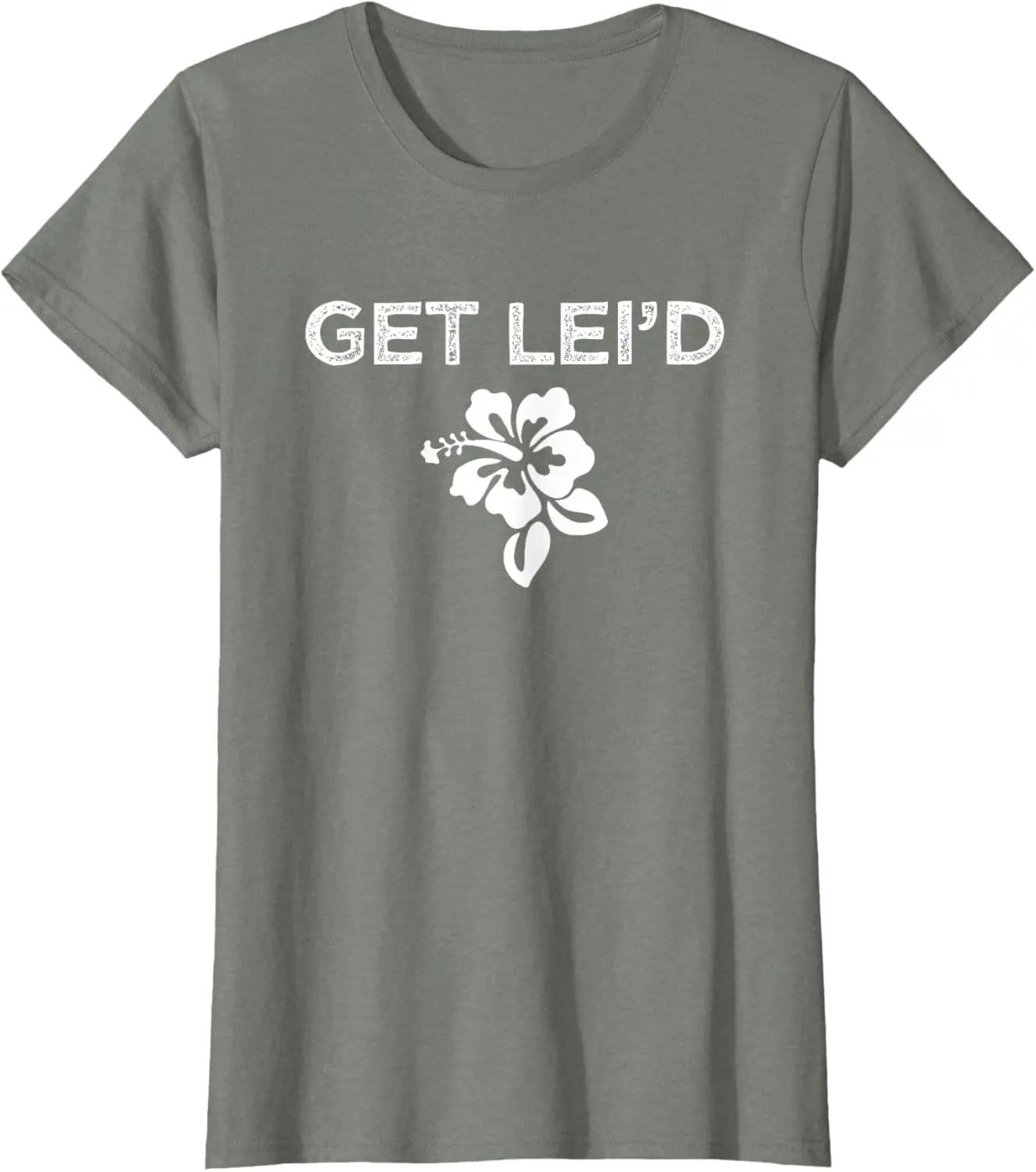 Hawaii Get Lei'd Hawaiian Funny Saying Quote Meme Lei Flower T-Shirt