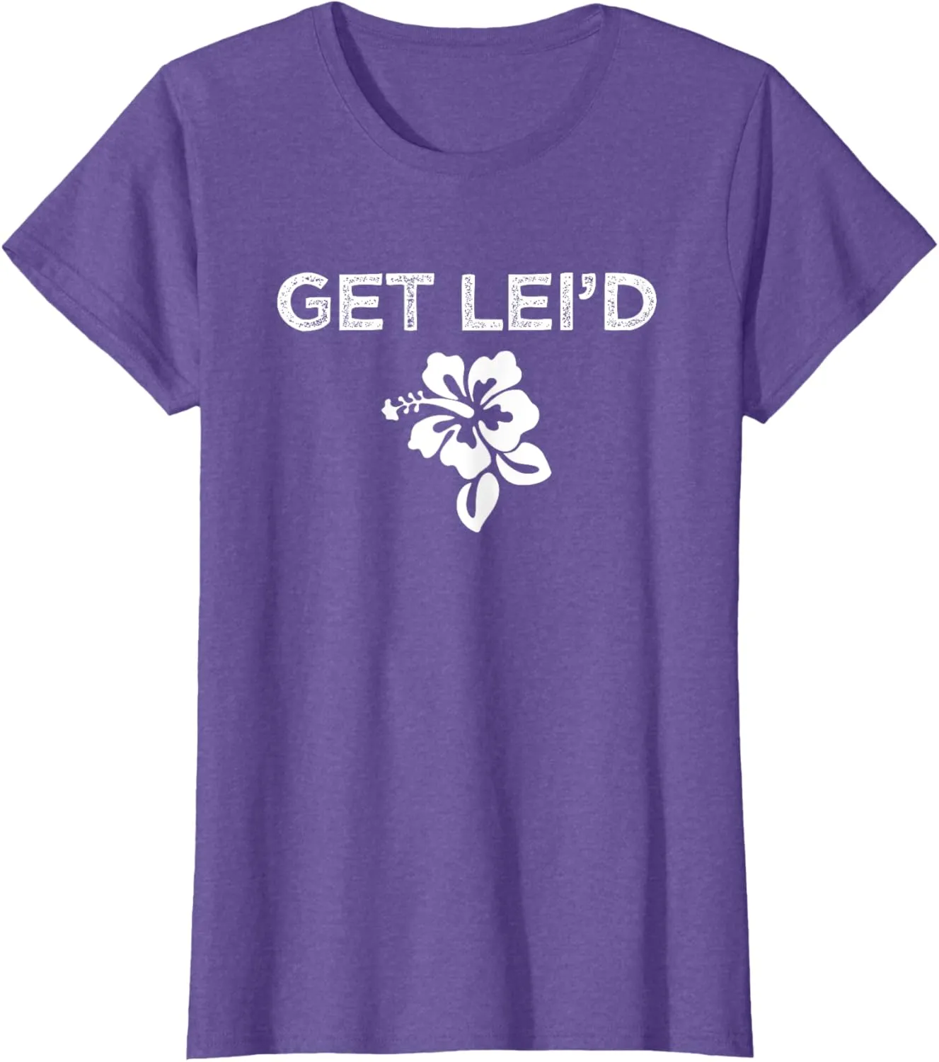 Hawaii Get Lei'd Hawaiian Funny Saying Quote Meme Lei Flower T-Shirt