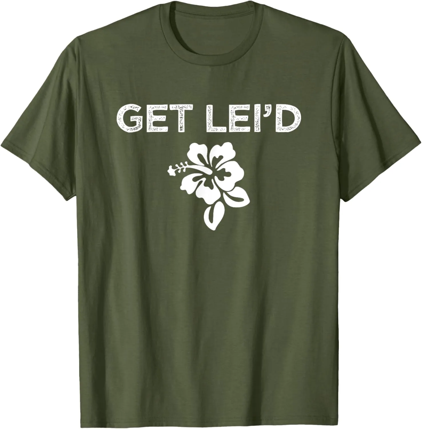 Hawaii Get Lei'd Hawaiian Funny Saying Quote Meme Lei Flower T-Shirt