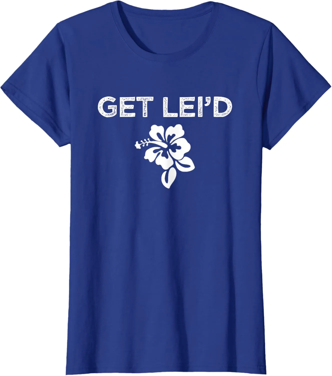 Hawaii Get Lei'd Hawaiian Funny Saying Quote Meme Lei Flower T-Shirt