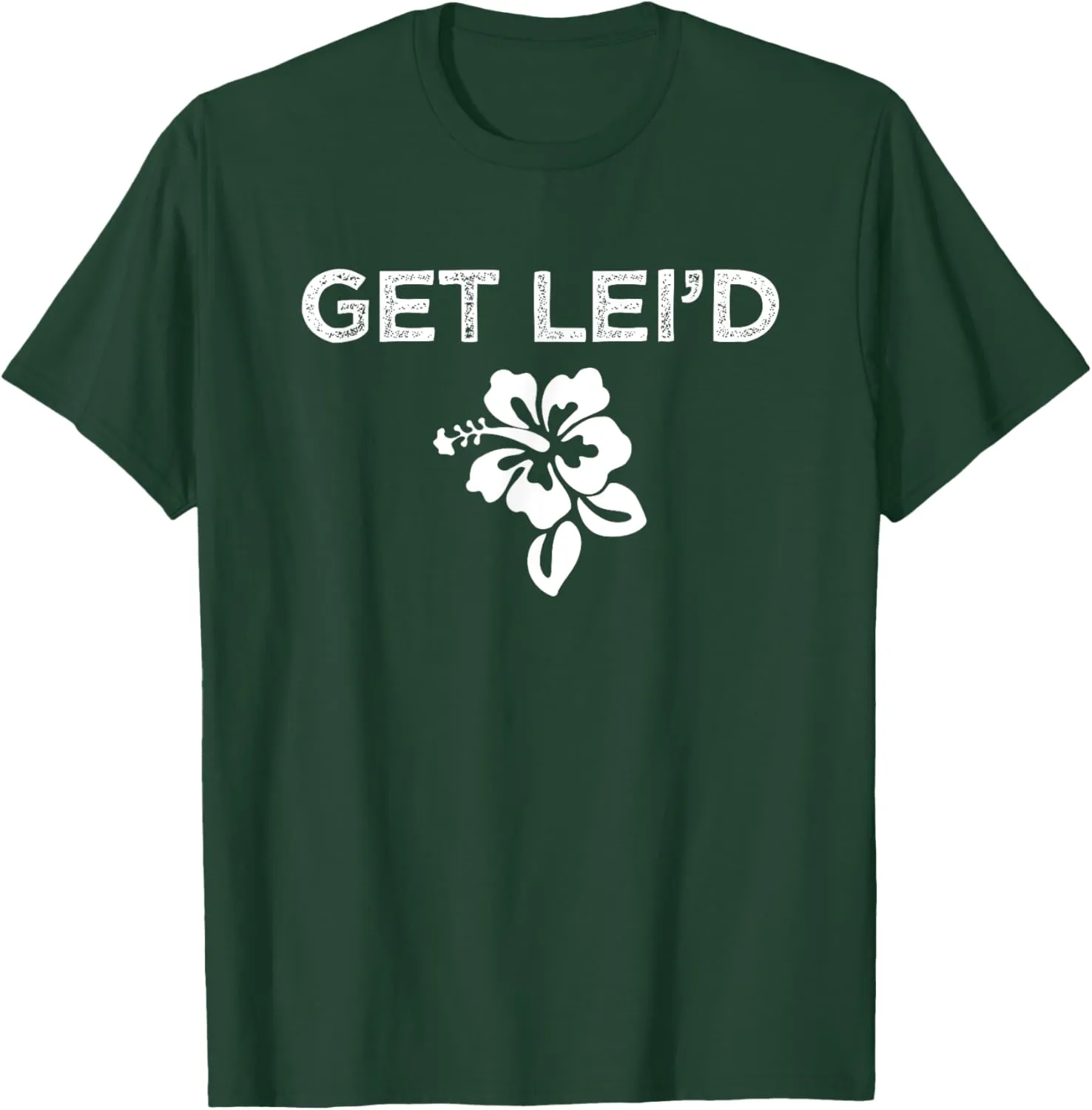 Hawaii Get Lei'd Hawaiian Funny Saying Quote Meme Lei Flower T-Shirt