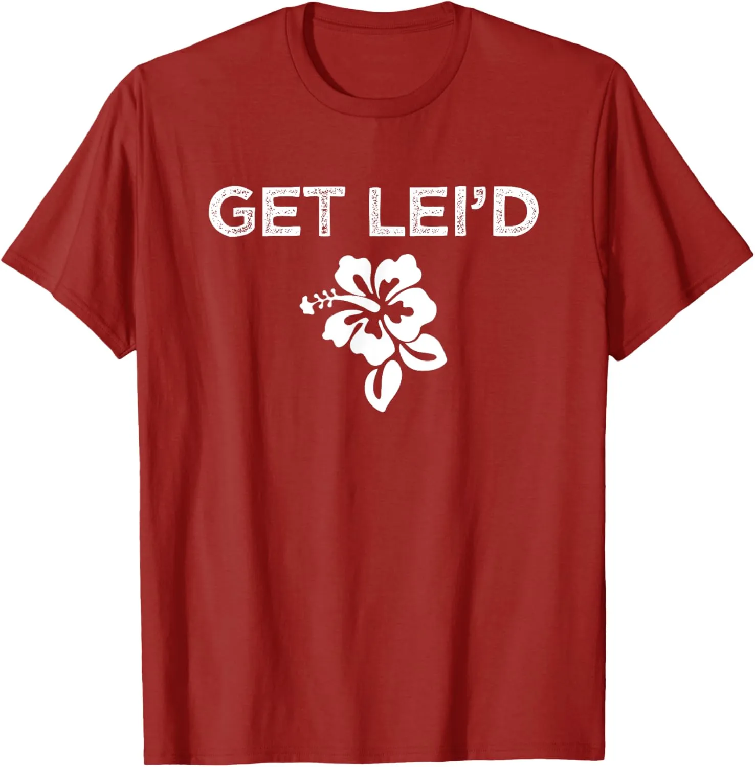 Hawaii Get Lei'd Hawaiian Funny Saying Quote Meme Lei Flower T-Shirt