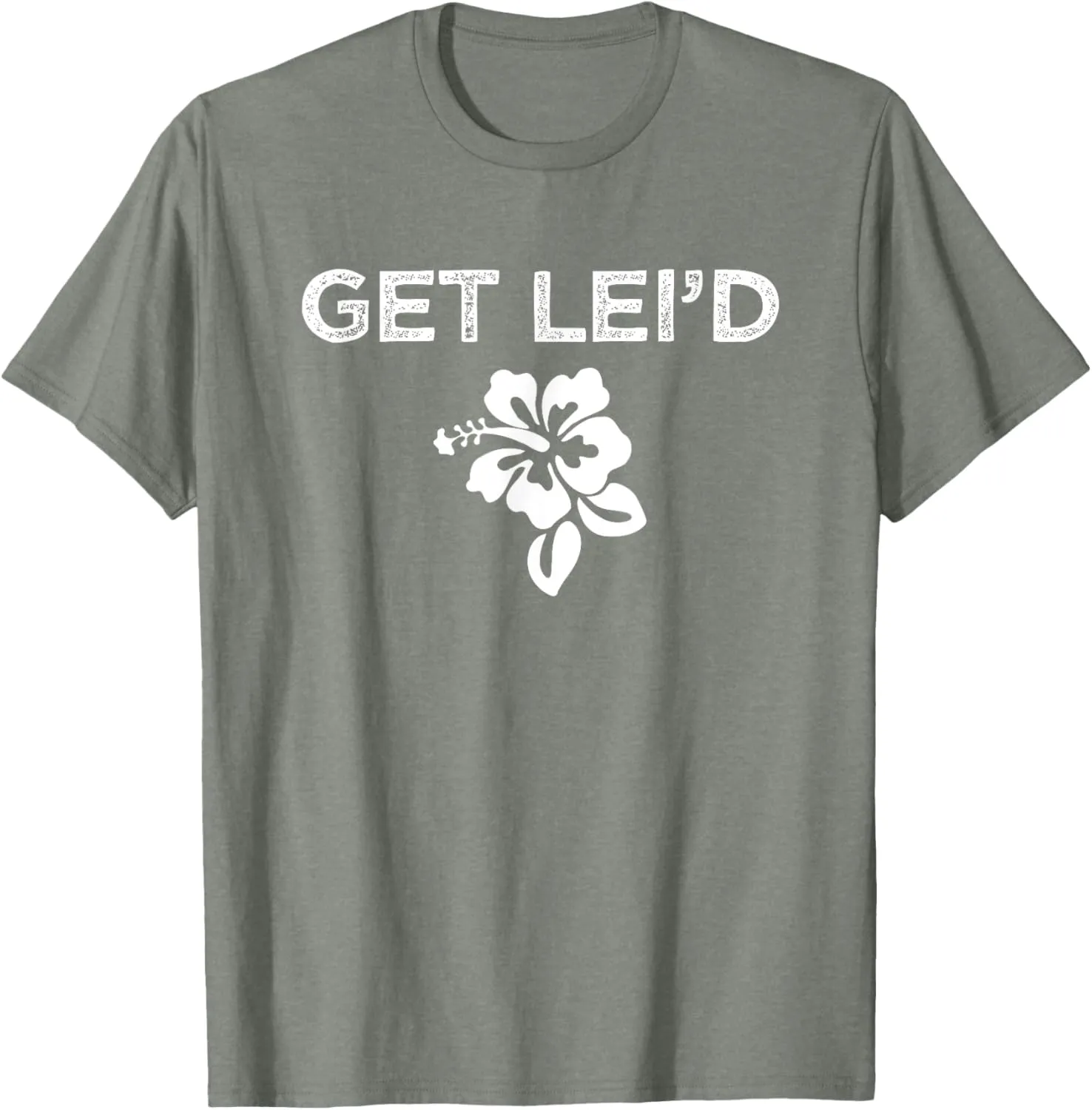 Hawaii Get Lei'd Hawaiian Funny Saying Quote Meme Lei Flower T-Shirt