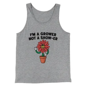 I’m A Grower Not A Show-Er Men/Unisex Tank Top